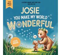 Josie You Make My World Wonderful: Personalized Children’s Bedtime Story Book for Babies & Kids - A Custom Name Story Gift