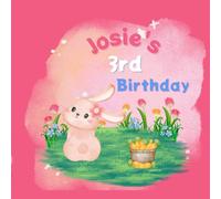 Josie's 3rd Birthday: A Bunny Birthday Book