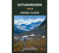 JOTUNHEIMEN TREK HIKING GUIDE 2025 - 2026: Your Essential Companion for Safe, Scenic, and Unforgettable Treks in Jotunheimen (The Explorer’s Footpath Series)