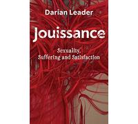 Jouissance: Sexuality, Suffering and Satisfaction