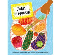 Jour de marché: Un imagier gourmand des produits frais