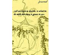 Journal: All We Have to Decide: Map of Middle Earth - Tolkien Quote College Ruled Journal - Travel Journal Notebook 6"x9" 120 pages