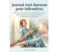 Journal Anti-Burnout pour Infirmières: 365 Jours de Gratitude, Réflexions & Outils pour Retrouver Énergie, Résilience et Sérénité au Quotidien