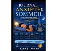 Journal Anxiété & Sommeil: Guide scientifique et pratique pour retrouver un sommeil profond et apaiser l’esprit