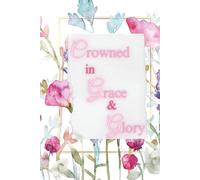 Journal, Blank Writing Book, Christian Notebook, Writing Journal, Bible Notebook, Gift for Christian Women, Faith Journaling- 99 pages: Crowned in Grace and Glory