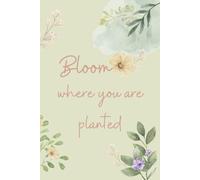 Journal: Bloom Where You Are Planted: A Green Floral Lined Paperback Notebook (6” x 9”, 150 Pages) for Summer Notes, Growth & Reflection