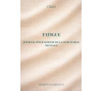 Journal burn-out : fatigue mentale et surcharge: Un cahier guidé pour retrouver de l’énergie, alléger la charge mentale et reprendre le contrôle progressivement (Clarté)