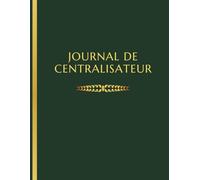 Journal Centralisateur: Format A4 - Numérotées - Cahier de Enregistrement Quotidien Obligatoire des Écritures Comptable par Ordre Chronologique - pour entreprises, associations et auto-entrepreneurs