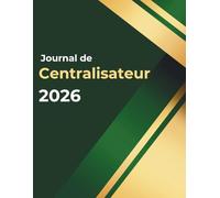 Journal Centralisateur: Format A4 - Numérotées - Cahier de Enregistrement Quotidien Obligatoire des Écritures Comptable par Ordre Chronologique - pour entreprises, associations et auto-entrepreneurs