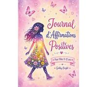 Journal d’affirmations positives pour filles 9-12 ans: 33 jours pour développer la confiance en soi, croire en ses rêves et pratiquer la gratitude