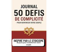 Journal D’AMOUR -pour Renforcer votre Couple: 30 Jours - 50 défis de complicité