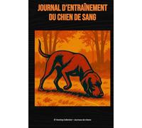 Journal d’entraînement du chien de sang: Pour Bavarois, Hanoverian, Teckel, Jagdterrier, Labrador et chiens de recherche au sang
