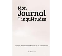 Journal d’inquiétudes : Carnet de journaling pour calmer les pensées intrusives et les ruminations - Outil d’écriture guidée anti-stress (100% ... et retrouver le calme mental avec exercice