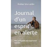 Journal d’un esprit en alerte: Mon petit guide pour apprivoiser l’anxiété