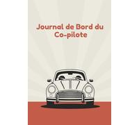 Journal de bord du copilote - Road Trip & Vacances: Carnet de voyage interactif pour noter aventures, anecdotes et souvenirs en voiture. Idéal pour escapades, vanlife et famille