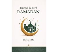 Journal de bord Ramadan - Carnet Ramadan - Suivi du Jeûne, Prières & Objectifs Quotidiens: Planner Ramadan 30 jours : jeûne, prières, douas, ... et développement spirituel (Islam)