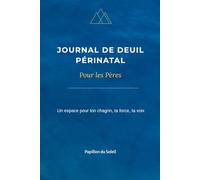 Journal de Deuil Périnatal pour les Pères: Un espace pour ton chagrin, ta force, ta voix
