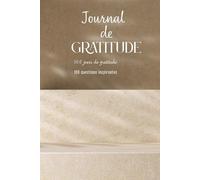 JOURNAL DE GRATITUDE: 100 jours de gratitude + 100 questions inspirantes