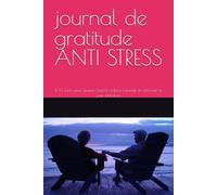 journal de gratitude ANTI STRESS: 100 jours pour apaiser l’esprit, réduire l’anxiété et retrouver la paix intérieure