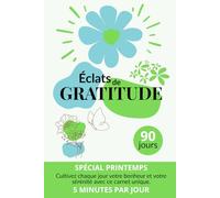 Journal de Gratitude Édition Printemps 90 Jours avec Citations Inspirantes: Transformez votre quotidien en oasis de joie grâce à la puissance des ... Bien-Être et la Reconnaissance au Quotidien