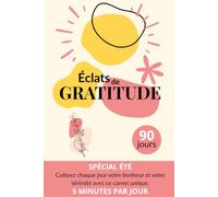 Journal de Gratitude Été 90 Jours avec Citations Inspirantes: Transformez votre quotidien en oasis de joie grâce à la puissance des petits mercis - ... Bien-Être et la Reconnaissance au Quotidien