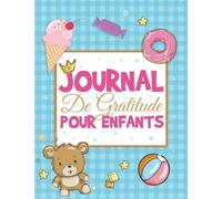 Journal De Gratitude Pour Enfants: Un Journal Amusant Et Simple Pour Apprendre Aux Enfants La Gratitude Et La Pleine Conscience