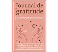 Journal de Gratitude pour Femmes Musulmanes: Fais chaque jour un pas vers la sérénité et la reconnaissance, 137 pages | 4 mois de gratitude au quotidien.