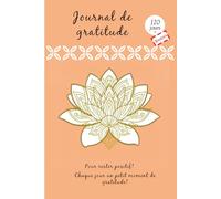 JOURNAL DE GRATITUDE: Pour rester positif! Chaque jour un petit moment de gratitude sur 120 jours, inclus BONUS de 12 semaines , livre à compléter.