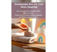 Journal de Grossesse Arc-en-Ciel Après Fausse Couche : Suivi Semaine par Semaine, Outils Anti-Anxiété et Espaces d'Écriture pour Mamans Courageuses: ... perte - Mantras, exercices d'ancrage et suivi