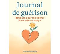 Journal de guérison - 40 jours pour me libérer d’une relation toxique