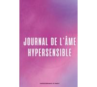 Journal de l’Âme Hypersensible: 30 jours de journaling guidé & outils pour honorer ta sensibilité