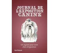 Journal de l'exposition canine: Un registre pour votre chien d'exposition