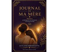 Journal de ma mère: Mémoires un héritage de vie à transmettre à ceux que l’on aime