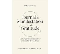 Journal de Manifestation et de Gratitude: Cahier de Visualisation pour Créer la Vie de vos Rêves