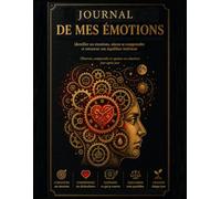 Journal de mes émotions: Identifier ses émotions, mieux se comprendre et retrouver son équilibre intérieur