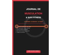 Journal de Musculation & Suivi Fitness: Carnet de Sport 12 Semaines - Suivi Séances, Nutrition et Progression