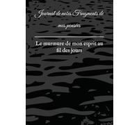 Journal de notes Fragments de mes pensées: Le murmure de mon esprit au fil des jours
