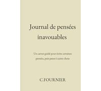 Journal de pensées inavouables: Un carnet guidé pour écrire certaines pensées, puis passer à autre chose