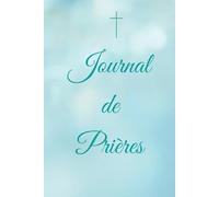 Journal de Prières: Livret Chrétien, cadeau idéal, baptême, communion, confirmation ou anniversaire, développement spirituel