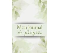 Journal de Progrès Perpétuel - 6 Mois de Clarté, Discipline Douce & Organisation: Carnet de productivité personnelle pour fixer ses objectifs, suivre ... le bien-être. (Productivité et Succès)