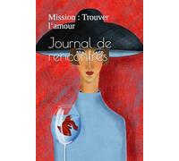 Journal de rencontres: Mission : Trouver l’amour