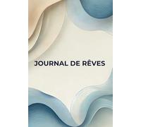 Journal de Rêves: Un Carnet pour Enregistrer et Explorer Vos Rêves