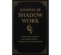 Journal de Shadow Work: 30 jours pour explorer ton monde intérieur et apprivoiser tes parts d’ombre