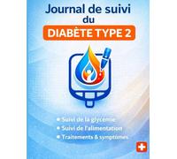 Journal de suivi du diabète type 2: Carnet quotidien structuré pour surveiller la glycémie, l’alimentation, les traitements et le bien-être général.