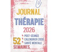 Journal de Thérapie 2026: un outil simple et guidé pour compléter un accompagnement thérapeutique: cahier d'écriture avec questions post séance, des ... chaque mois, et un suivi de santé mentale