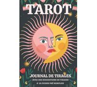 Journal de Tirages Tarot: 92 Fiches pré-remplies à compléter / Tirages à 3 Cartes, 5 Cartes, Tirages Libres, Tirages de la Semaine & Tirages du Mois / ... de Tirages / Divination, Voyance, Cartomancie