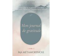 Journal de transformation pour femmes. Un carnet de gratitude pour donner du sens et s’aligner à sa vérité intérieure: Compagnon d’introspection - ... plus de clarté, de conscience, de positif.)