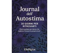 Journal dell’Autostima - 30 Giorni per Ritrovarti: Un diario guidato per donne che vogliono riconnettersi con sé stesse, giorno dopo giorno.