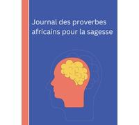 Journal des proverbes africains pour la sagesse: African Proverbs in French