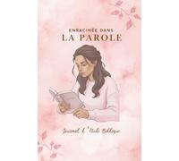 Journal d'étude des versets bibliques: Enracinée dans la parole: Espace de méditation, révélation, notes, prière personnelle, etc